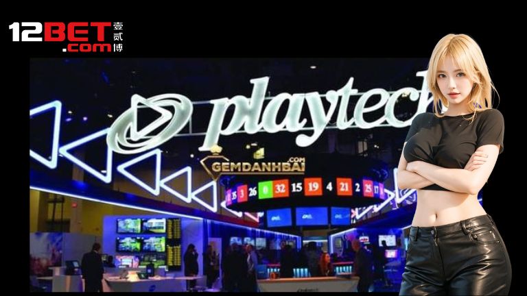 Những trò hay không nên bỏ lỡ khi chơi Playtech 12bet