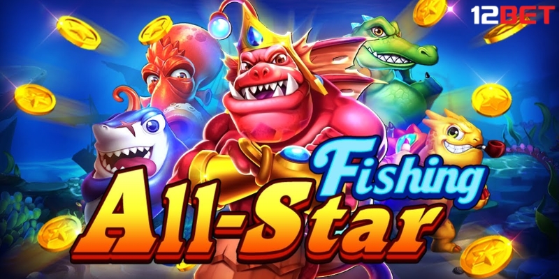 All Star Fishing ở 12Bet mang đến cho người chơi phút giây vui chơi ấn tượng