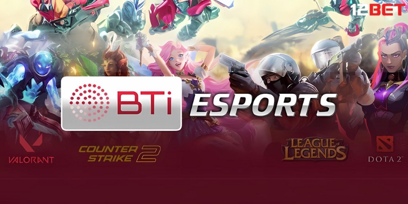 Bti Esports là sảnh cá cược thể thao điện tử nổi bật trên 12BET