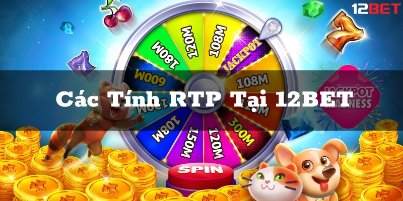 Các Tính RTP Tại 12BET