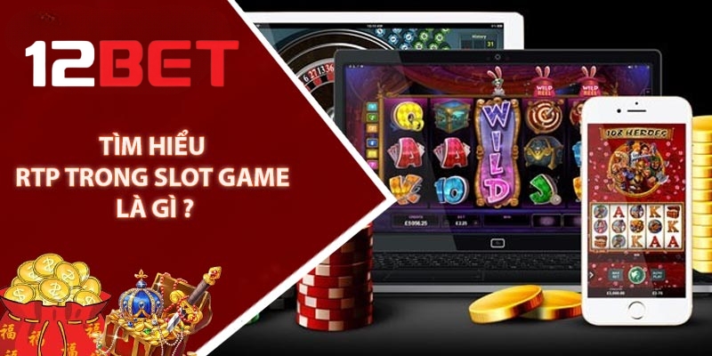 RTP trong game Slot tại 12BET là gì?