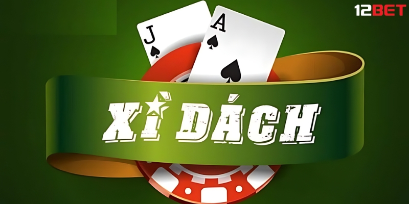 Vài Nét Về Game Bài Xì Dách Tại 12BET