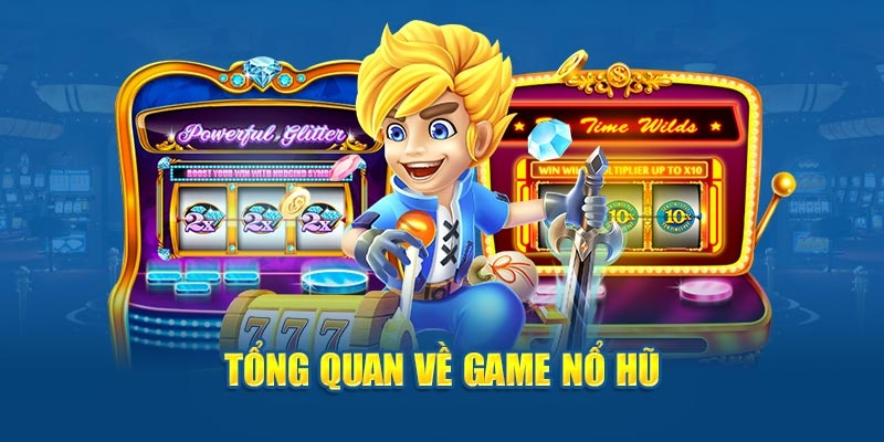 Tổng quan về game nổ hũ 